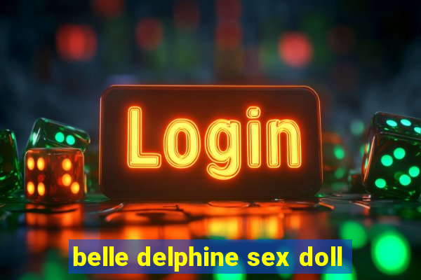 belle delphine sex doll